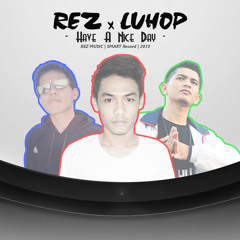 Have A Nice Day By REZ X LUHOP