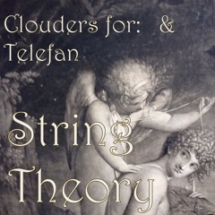 String Theory (Clouders for: , and Telefan)