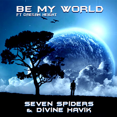 Seven Spiders & Divine Havik - Be My World(feat. Dresan Height)