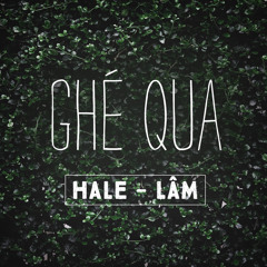 Ghé Qua - ft Hale