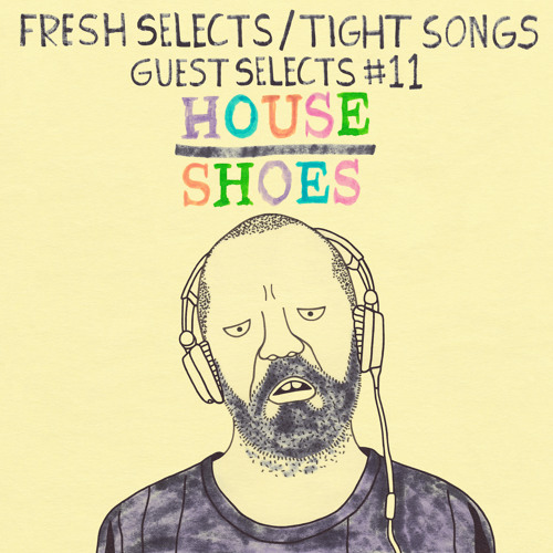 Tight Songs - Guest Selects Mix #11: House Shoes