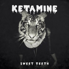 Sweet Teeth - Ketamine [Exclusive]