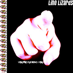 DGT 001 - Line Lizards  - YOU'RE FUCKING YOU