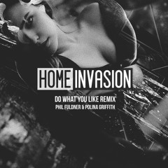Phil Fuldner & Polina Griffith - Do What You Like (HOME INVASION Remix)