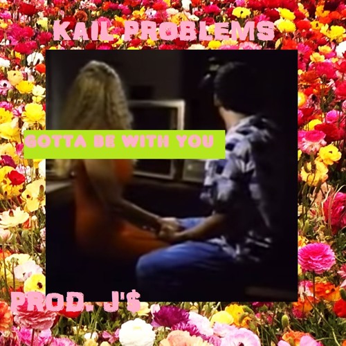 Gotta Be With You (Prod. STVNKYFREZH)