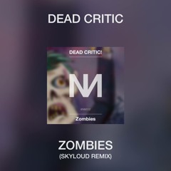 DEAD CRITIC! - Zombies (Skyloud Remix)[Hit Buy For Free Download]