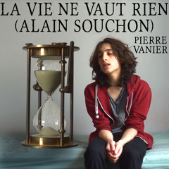 La Vie Ne Vaut Rien - Pierre Vanier (reprise)
