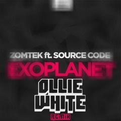 Zomtek Ft Source Code - Exoplanet (OllieWhite Remix)