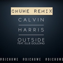 Calvin Harris Ft. Ellie Goulding - Outside (Chuwe Bootleg Remix)
