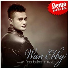 Wan Ebby - Dia Bukan Milikku