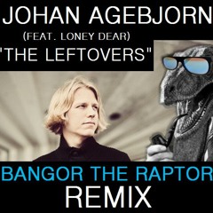 Johan Agebjörn - The Leftovers (feat Loney Dear) [Bangor The Raptor (feat The Eclectician) Remix]