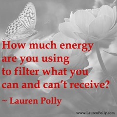 How much energy are you using to filter what you can and can't receive?