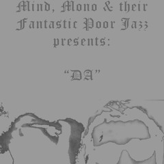 Mind, Mono & their Fantastic Poor Jazz - DA