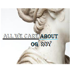 Og Roy-All We Care About