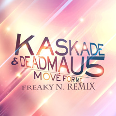 Kaskade & DeadMau5 - Move For Me (Freaky N. Remix)