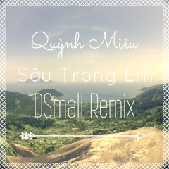 Quỳnh Miêu - Sâu Trong Em (DSmall Remix)