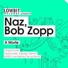 Naz & Bob Zopp - A Morte (Desaturate 'Deadly' Remix)