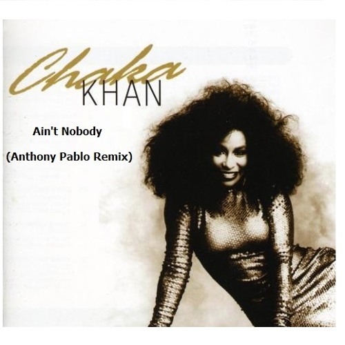 Chaka Khan - Ain't Nobody (Anthony Pablo Remix)