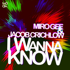 MIRO GEE & JACOB CRICHLOW - I Wanna Know