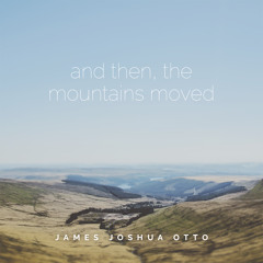 And Then, The Mountains Moved