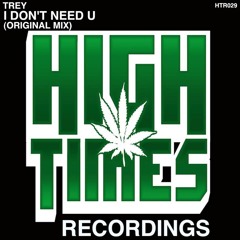 Trey - I Don't Need You (Original Mix) *OUT NOW!*