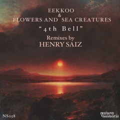 Eekkoo & Flowers and Sea Creatures - 4th Bell - Henry Saiz "A voice in the desert Dub version"