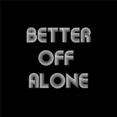 Better Off Alone(2015 edit)
