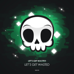 Let's Get Wasted - Get Wasted