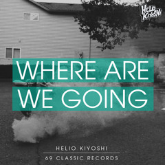 Helio Kiyoshi - Where Are We Going [OUT NOW].