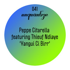 Peppe Citarella Feat. Thieuf Ndiaye 'Yangui Ci Birr' (Original Mix) [Unquantize]