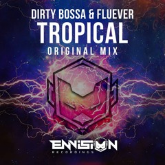 Dirty Bossa & Fluever - Tropical (Original Mix) Supported By Cedric Gervais