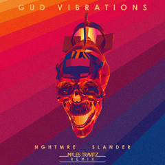 NGHTMRE & SLANDER - Gud Vibrations (Myles Travitz Remix)