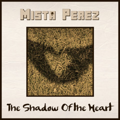 Mista Perez - The Shadow Of The Heart