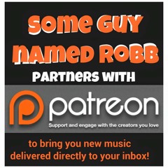 Some Guy Named  Robb partners with Patreon.com