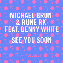 Michael Brun & Rune RK feat. Denny White - See You Soon (Radio Edit)