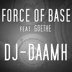 DAAMH - Force of Base feat. Goethe [DAAMH-PSY] [Original Mix] (BUY=FREE DOWNLOAD)(CLUB-MIXV.SOON)