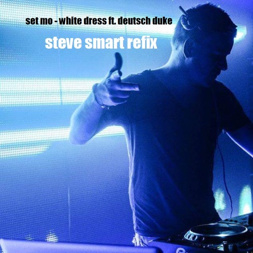 Set Mo - White Dress (feat. Deutsch Duke) (Steve Smart ReFix)