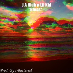 J.A HIGH FT LIL KID - BLESS [Prod. By: Bacterial]
