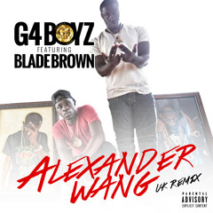 PREMIERE: G4 Boyz ft. Blade Brown - Alexander Wang [UK Remix]