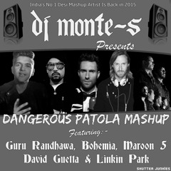DJ Monte-S -Dangerous Patola Mashup Ft David guetta,Guru Randhawa,Maroon 5,Linkin Park & Bohemia