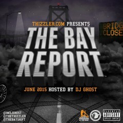Thizzler.com presents the Bay Report: June 2015 (Hosted by DJ Ghost)