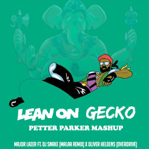 Major Lazer Ft Dj Snake X Oliver Heldens - Lean On Gecko! (Petter Parker Mashup)FREE DOWNLOAD