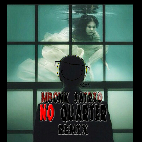 Mbonk Satrio - No Quarter ( Breaks Remix 2015 )