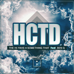 The Hi-Yahs ✖ Something That Ft. Ben G - HCTD / Trap Sounds Premiere