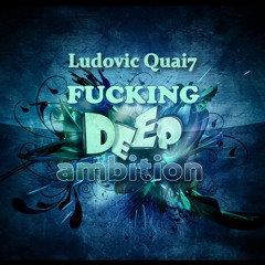 LUDOVIC QUAI7 - FUCKING DEEP