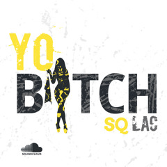 @SQ_ LAC - #YoBITCH
