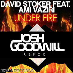 David Stoker Feat. Ami Vaziri - Under Fire (Josh Goodwill Remix)[OUT NOW]