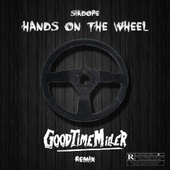 Sikdope - Hands On The Wheel (GoodTimeMiller Remix)