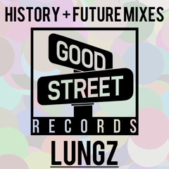 History + Future of Good Street: Mix 3 - Lungz