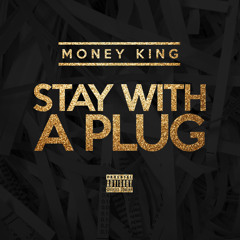 Money King - Stay Wit A Plug